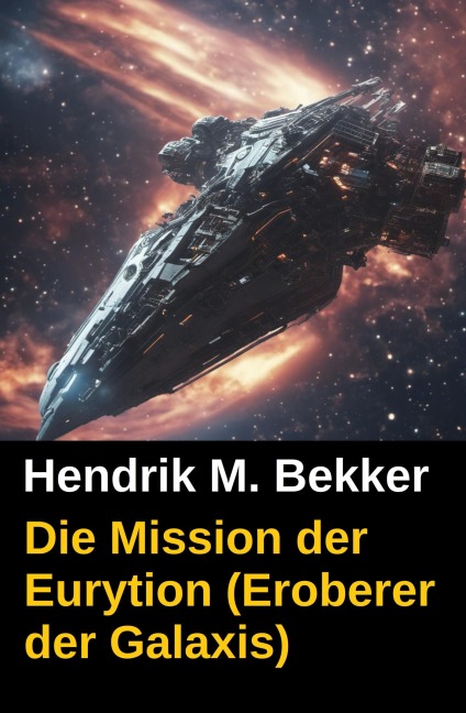 Die Mission der Eurytion (Eroberer der Galaxis) - Hendrik M. Bekker