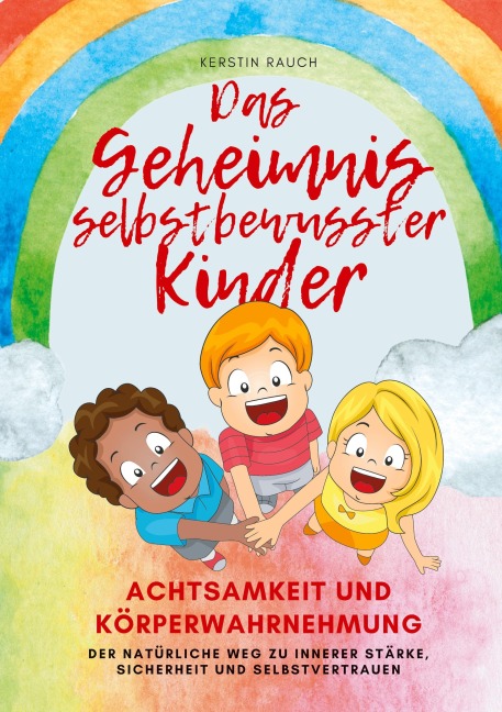 Das Geheimnis selbstbewusster Kinder - Kerstin Rauch