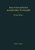 Korrosionstabellen metallischer Werkstoffe, geordnet nach angreifenden Stoffen - Franz Ritter