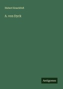 Cover-Bild zum Titel 'A. von Dyck' von 'Hubert Knackfuß'