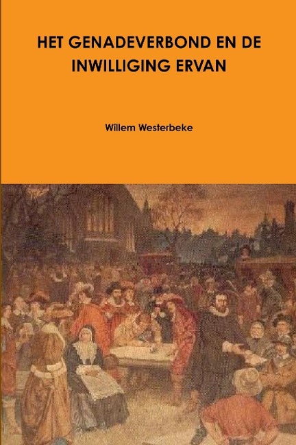 Het Genadeverbond En de Inwilliging Ervan - Willem Westerbeke