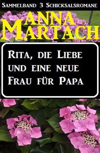 Rita, die Liebe und eine neue Frau für Papa - Anna Martach
