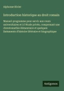 Cover-Bild zum Titel 'Introduction historique au droit romain' von 'Alphonse Rivier'