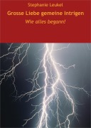 Cover-Bild zum Titel 'Grosse Liebe, gemeine Intrigen' von 'Stephanie Leukel'