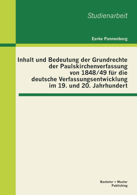 Inhalt und Bedeutung der Grundrechte der Paulskirchenverfassung von 1848/49 für die deutsche Verfassungsentwicklung im 19. und 20. Jahrhundert - Eerke Pannenborg