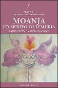 Moanja. Lo spirito di Lemuria canalizzato da Stefania Croce - Talia, Stefania Croce