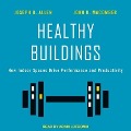 Healthy Buildings Lib/E: How Indoor Spaces Drive Performance and Productivity - Joseph G. Allen, John D. Macomber