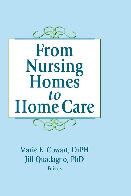 From Nursing Homes to Home Care - Marie E Cowart, Jill Quadagno