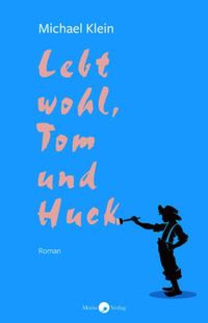 Lebt wohl, Tom und Huck - Michael Klein
