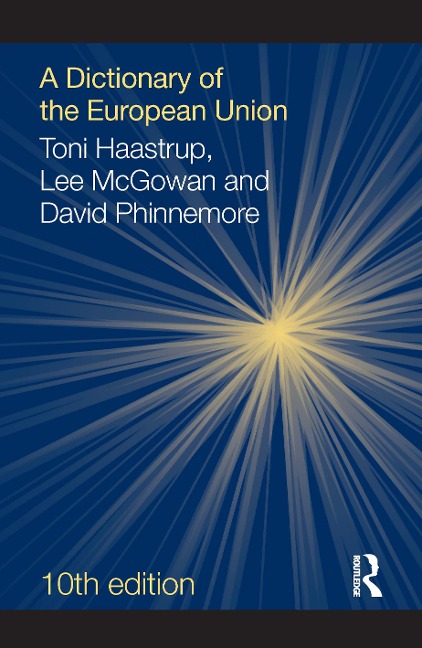A Dictionary of the European Union - Toni Haastrup, Lee Mcgowan, David Phinnemore