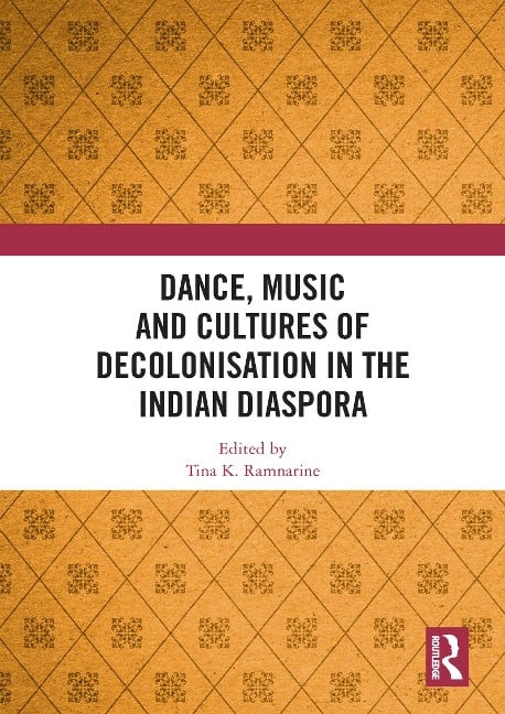 Dance, Music and Cultures of Decolonisation in the Indian Diaspora - 