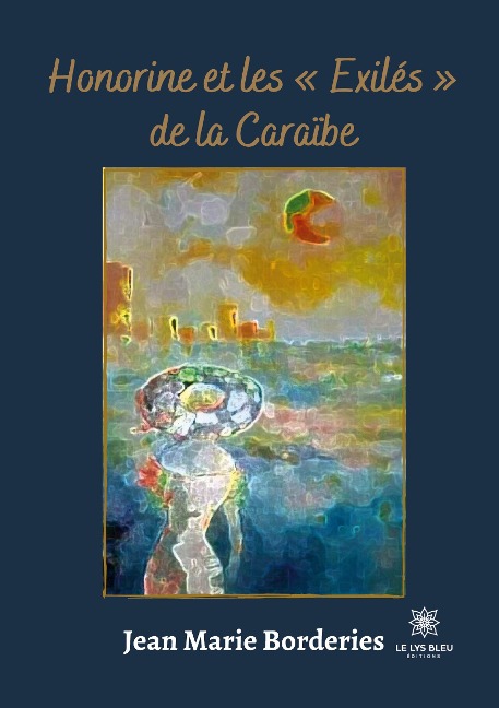 Honorine et les ' Exilés ' de la Caraïbe - Jean-Marie Borderies
