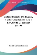 Notizie Storiche Dei Palazzi, E Ville Appartenenti Alla I. Er. Corona Di Toscana (1815) - Niccolo Capurro Publisher