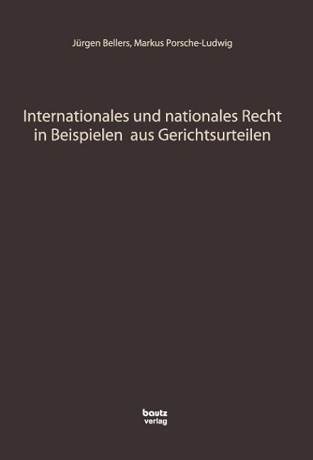 Internationales und nationales Recht in Beispielen aus Gerichtsurteilen - Jürgen Bellers, Markus Porsche-Ludwig
