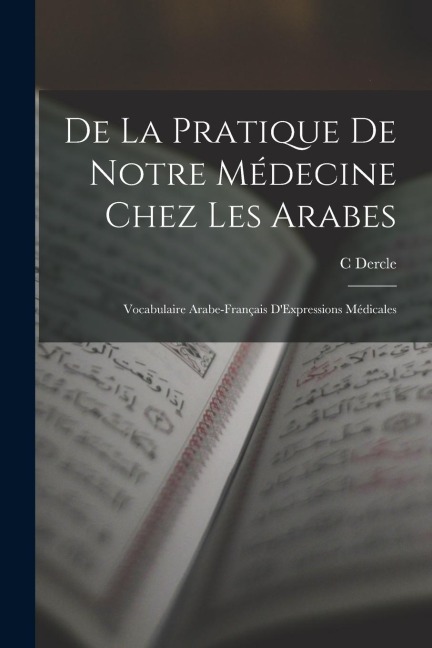 De La Pratique De Notre Médecine Chez Les Arabes - C. Dercle