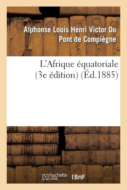 L'Afrique Équatoriale (3e Édition) - Alphonse Louis Henri Victor Du Pont de Compiègne