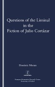 Cover-Bild zum Titel 'Questions of the Liminal in the Fiction of Julio Cortazar' von 'Domenic Moran'