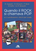 Cover-Bild zum Titel 'Quando il rock si chiamava pop... E ci scambiavamo i dischi per strada' von 'Franco G. Bolsi, Roberto Ceresini, Roberto Sirocchi, El Grifo, Alberto Maria Sirocchi'