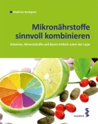 Cover-Bild zum Titel 'Mikronährstoffe sinnvoll kombinieren' von 'Matthias Bastigkeit'