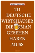 Cover-Bild zum Titel '111 Deutsche Wirtshäuser, die man gesehen haben muss' von 'Bernd Imgrund'