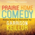 Prairie Home Comedy Lib/E: Radio Songs and Sketches - Garrison Keillor