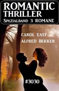 Cover-Bild zum Titel 'Romantic Thriller Spezialband 3030 - 3 Romane' von 'Alfred Bekker, Carol East'