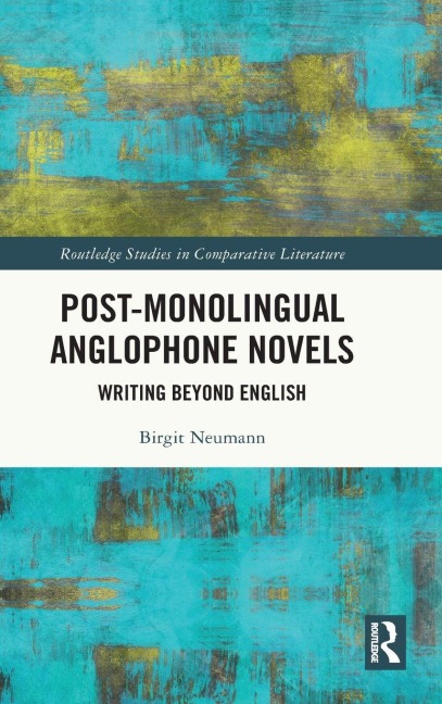 Post-Monolingual Anglophone Novels - Birgit Neumann