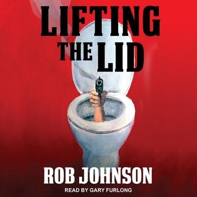 Lifting the Lid Lib/E: A Comedy Thriller - Rob Johnson