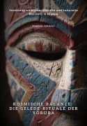 Cover-Bild zum Titel 'Kosmische Balance: Die Gelede-Rituale der Yoruba' von 'Temilola Adedayo'