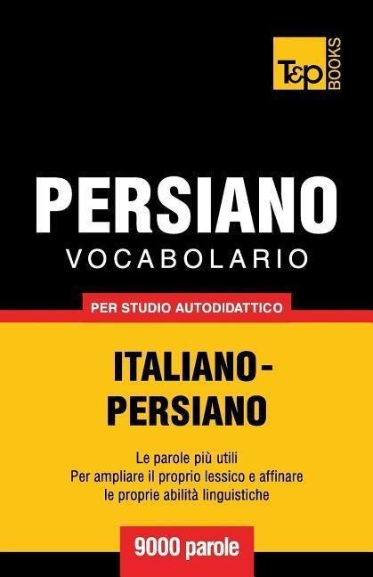 Vocabolario Italiano-Persiano per studio autodidattico - 9000 parole - Andrey Taranov