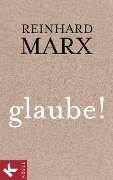 Cover-Bild zum Titel 'glaube!' von 'Reinhard Marx'