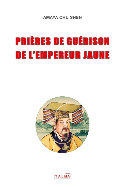 Prieres de guerison de l'Empereur Jaune - Amaya Chu Shen