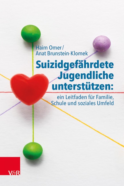 Suizidgefährdete Jugendliche unterstützen: ein Leitfaden für Familie, Schule und soziales Umfeld - Haim Omer, Anat Brunstein-Klomek