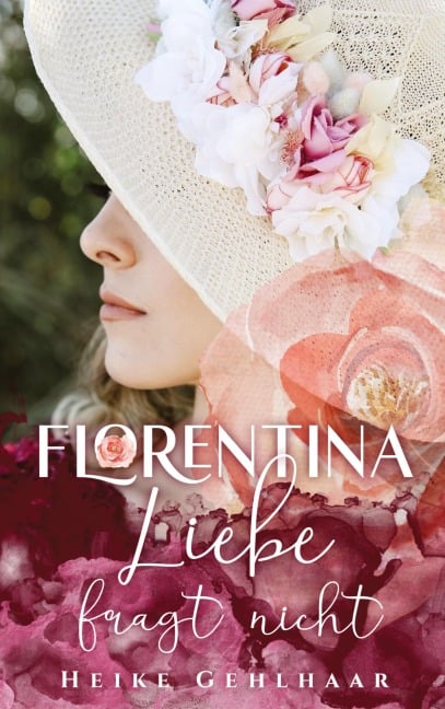 Florentina - Der bezaubernste Liebesroman, seit es Romanzen gibt. - Heike Gehlhaar