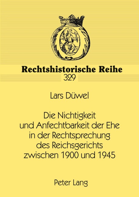 Die Nichtigkeit und Anfechtbarkeit der Ehe in der Rechtsprechung des Reichsgerichts zwischen 1900 und 1945 - Lars Düwel