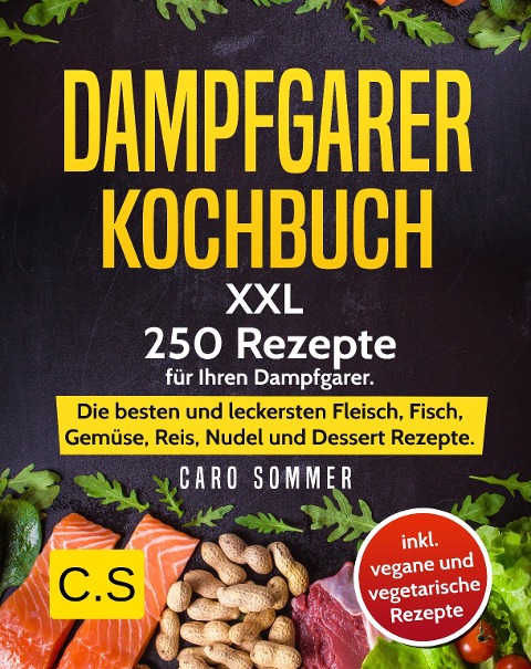 DAMPFGARER KOCHBUCH: XXL. 250 Rezepte für Ihren Dampfgarer - Caro Sommer