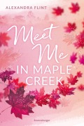 Cover-Bild zum Titel 'Maple-Creek-Reihe, Band 1: Meet Me in Maple Creek (der SPIEGEL-Bestseller-Erfolg von Alexandra Flint)' von 'Alexandra Flint'