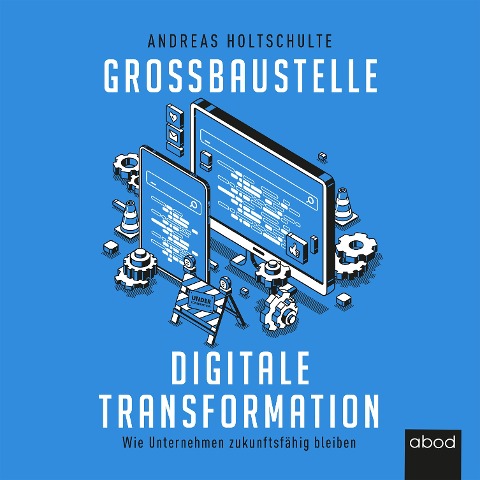 Großbaustelle digitale Transformation - Andreas Holtschulte