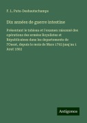 Cover-Bild zum Titel 'Dix années de guerre intestine' von 'F. L. Patu-Deshautschamps'