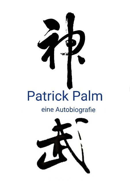 Patrick Palm: eine Autobiografie - Patrick Palm