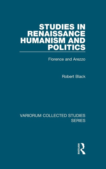 Studies in Renaissance Humanism and Politics - Robert Black