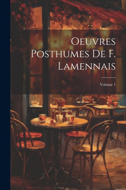 Oeuvres Posthumes De F. Lamennais; Volume 1 - Anonymous