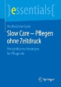 Slow Care - Pflegen ohne Zeitdruck - Adelheid von Spee