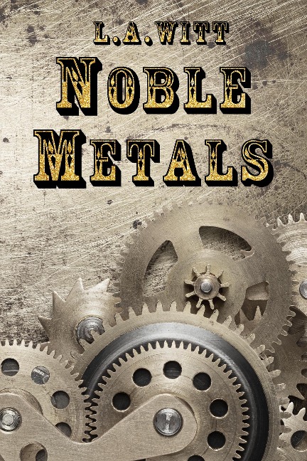 Noble Metals - L. A. Witt