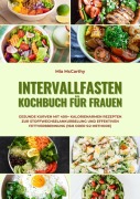 Cover-Bild zum Titel 'Intervallfasten Kochbuch für Frauen: Gesunde Kurven mit 400+ kalorienarmen Rezepten zur Stoffwechselankurbelung und effektiven Fettverbrennung (16:8 oder 5:2 Methode)' von 'Mia McCarthy'