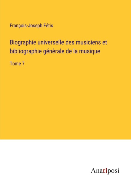 Biographie universelle des musiciens et bibliographie génèrale de la musique - François-Joseph Fétis