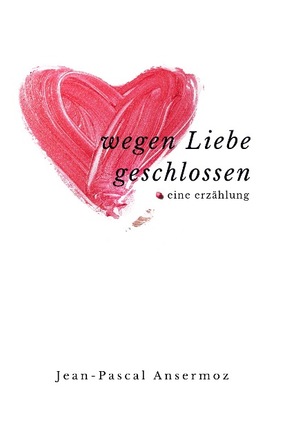 Wegen Liebe geschlossen - Jean-Pascal Ansermoz