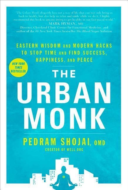 The Urban Monk: Eastern Wisdom and Modern Hacks to Stop Time and Find Success, Happiness, and Peace - Pedram Shojai