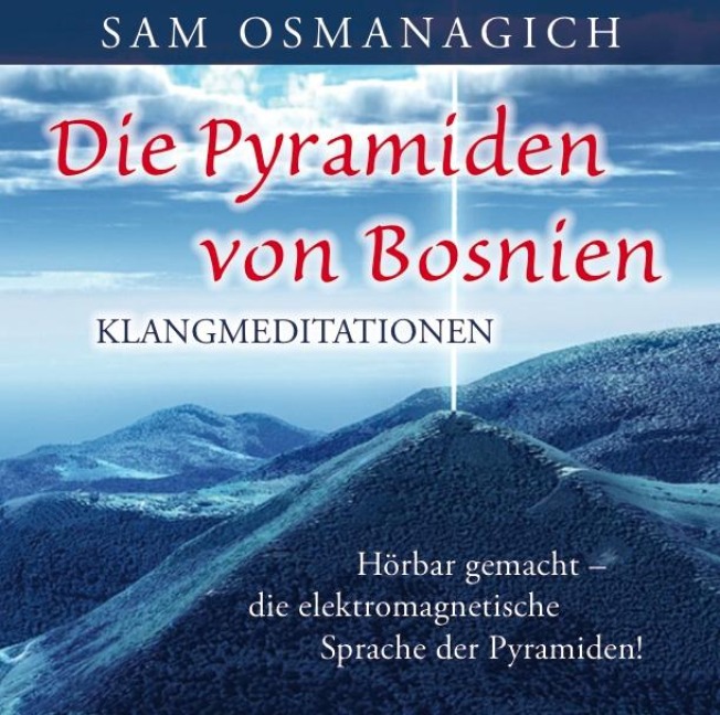 Die Pyramiden von Bosnien - Klangmediationen - Sam Osmanagich