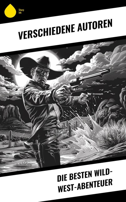 Die Besten Wild-West-Abenteuer - Friedrich Gerstäcker, Balduin Möllhausen, Ann Stephens, Karl May, Charles Sealsfield